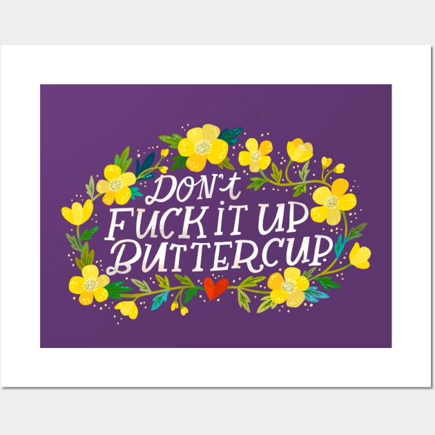 Dont Fuck It Up Buttercup Wall Art by CynthiaF